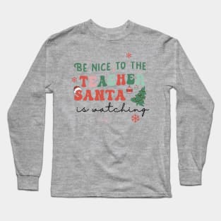 Be Nice to the Teacher Santa is Watching Long Sleeve T-Shirt